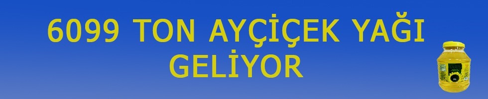 6099 TON AYÇİÇEK YAĞI GELİYOR