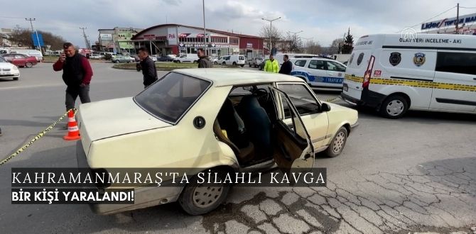 Kahramanmaraş'ta silahlı kavgada bir kişi yaralandı