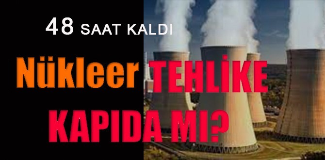 Nükleer Tehlike Kapıda Mı?