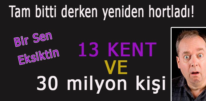 Bitti derken yeniden hortladı