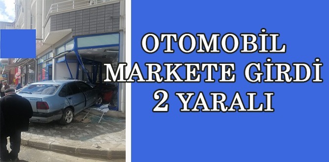 Otomobil Markete Girdi. 2 Yaralı