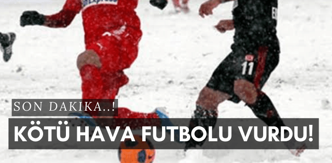 Kötü Hava Futbolu Vurdu