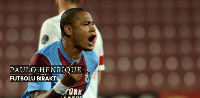 PAULO HENRİQUE FUTBOLU BIRAKTI