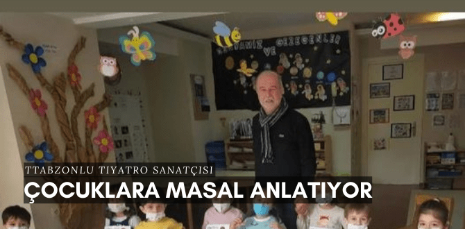 Trabzonlu Tiyatro sanatçısı çocuklara masal anlatıyor