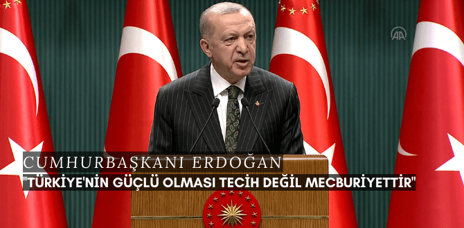 Cumhurbaşkanı Erdoğan ''Tercih Değil Mecburiyettir''