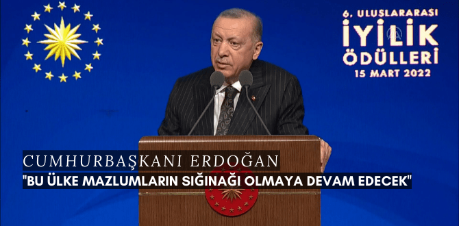 Cumhurbaşkanı Erdoğan ''Bu ülke mazlumların sığınağı olmaya devam edecek''