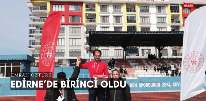 EMRAH ÖZTÜRK EDİRNE’DE BİRİNCİ OLDU
