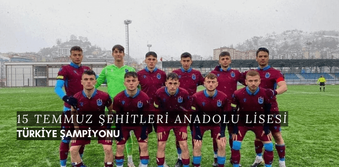 15 TEMMUZ ŞEHİTLERİ ANADOLU LİSESİ TÜRKİYE ŞAMPİYONU