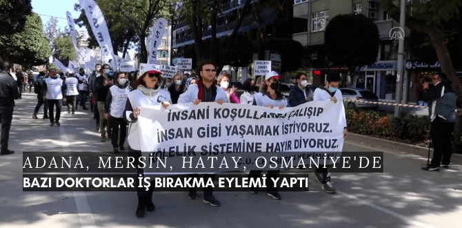 Adana, Mersin, Hatay ve Osmaniye'de Bazı Doktorlar İş Bırakma Eylemi Yaptı