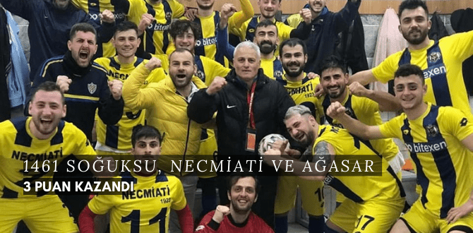 1461 SOĞUKSU, NECMİATİ VE AĞASAR 3 PUAN KAZANDI
