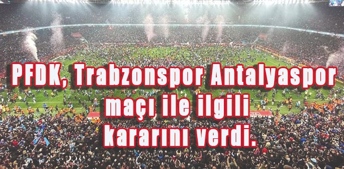 PFDK Trabzonspor'a tribün kapatma ve para cezası vedi.