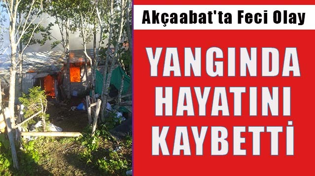 Akçaabat’ta meydana gelen yangında, yatalak hasta hayatını kaybetti.