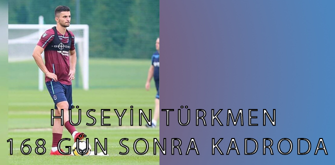 HÜSEYİN TÜRKMEN 168 GÜN SONRA KADRODA