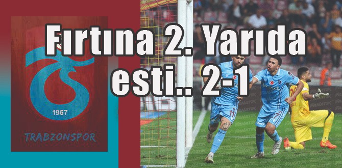 Fırtına 2. Yarıda esti.. 2-1