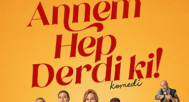 “ANNEM HEP DERDİ Kİ” KOMEDİSİ SOSYAL MEDYA DA DİKKATLERİ ÇEKİYOR.