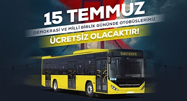 15 TEMMUZ'DA BÜYÜKŞEHİR OTOBÜSLERİ ÜCRETSİZ OLACAK