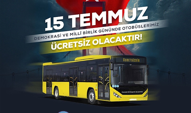 15 TEMMUZ'DA BÜYÜKŞEHİR OTOBÜSLERİ ÜCRETSİZ OLACAK