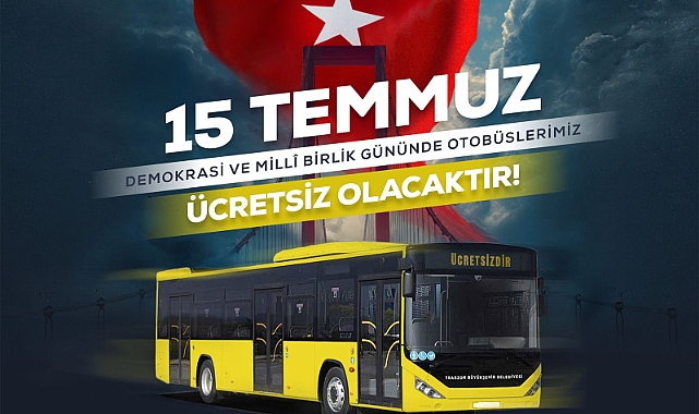 15 TEMMUZ'DA BÜYÜKŞEHİR OTOBÜSLERİ ÜCRETSİZ OLACAK