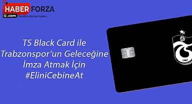 TS Black Card ile Trabzonspor’un Geleceğine İmza Atmak İçin #EliniCebineAt
