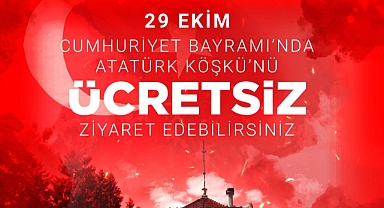 ATATÜRK KÖŞKÜ CUMHURİYET BAYRAMI’NDA ÜCRETSİZ ZİYARETE AÇILACAK