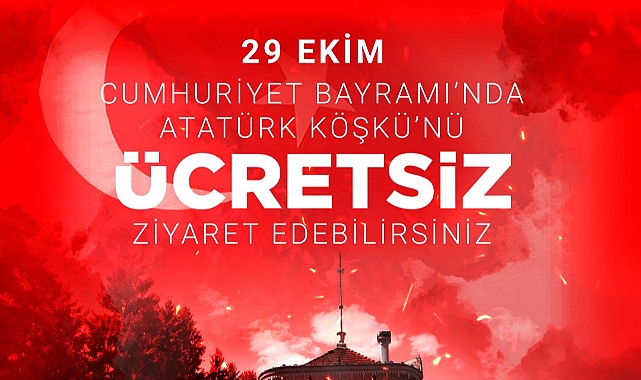 ATATÜRK KÖŞKÜ CUMHURİYET BAYRAMI’NDA ÜCRETSİZ ZİYARETE AÇILACAK