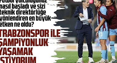 Kadın Futbol Takımının Teknik Patronu Hatice Bahar Özgüvenç’ten Çarpıcı Açıklamalar